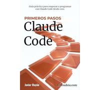 Claude Code. Primeros Pasos: Iniciación a la programación con IA (Claude Code en Español)