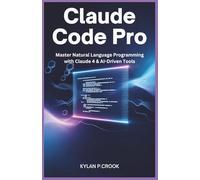 Claude Code Pro: Master Natural Language Programming with Claude 4 & AI-Driven Tools: Build, Debug, and Automate Real-World Projects Using Python, ... TECH, AI, GADGET REVIEW AND GUIDE BOOK)