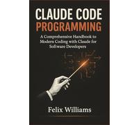 Claude Code Programming: A Comprehensive Handbook to Modern Coding with Claude for Software Developers
