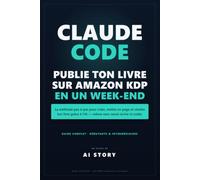 Claude Code publie ton livre sur Amazon KDP en un week-end: La méthode pas-à-pas pour créer, mettre en page et vendre ton livre grâce à l'IA - même sans savoir écrire ni coder.