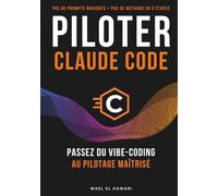 Claude Code - Reprends le contrôle de l'IA: Du vibe-coding au pilotage réel - Le guide pour développeurs qui veulent arrêter d'approuver et recommencer à décider