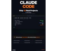 Claude Code - Ship 12 Real Projects in 30 Days: The Hands-On System for Vibe Coding & AI Agents