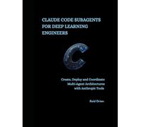 Claude Code Subagents For Deep Learning Engineers: Create, Deploy and Coordinate Multi-Agent Architectures With Anthropic Tools