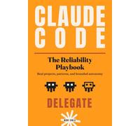 Claude Code: The Reliability Playbook: Real Projects, Patterns, and Bounded Autonomy: 2 (The Claude Code Ladder)