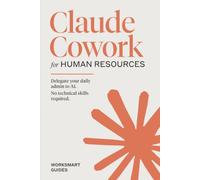 Claude Cowork for Human Resources: Delegate your daily admin to AI. No technical skills required.