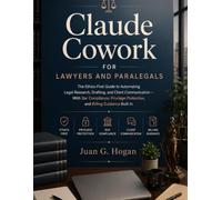 Claude Cowork for Lawyers and Paralegals: The Ethics-First Guide to Automating Legal Research, Drafting, and Client Communication - With Bar ... In (The Claude Cowork Professional Series)