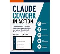 Claude Cowork in Action: Delegate Research, Documents, Spreadsheets, File Management, and Business Workflows with Anthropic’s AI Coworker (The Claude AI Builder Series)
