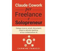 Claude Cowork per Freelance e Solopreneur: Delega ricerca, email, documenti, clienti e attività ripetitive al tuo collaboratore AI