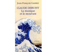 Claude Debussy. La Musique Et Le Mouvant (Afriques)