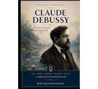 Claude Debussy - The Poet of Sound and Impression (Great Composers)