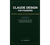Claude Design for Founders: Pitch Decks, Prototypes, and Visual Storytelling for Startups