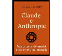 Claude e Anthropic: as origens de uma IA ética e revolucionária (IA aujourd'hui et demain)