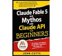 Claude Fable 5 and Mythos with Claude API For Beginners: No Prior Knowledge Needed, Even If You're a Total Beginner: 2 (Claude AI Beginnings)