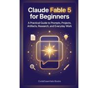 Claude Fable 5 for Beginners: A Practical Guide to Prompts, Projects, Artifacts, Research, and Everyday Work