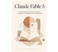 CLAUDE FABLE 5: Guide professionnel, tutoriel pratique et recherche sur la première IA de classe Mythos