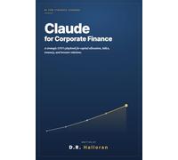 Claude for Corporate Finance: A Strategic CFO's Playbook for Capital Allocation, M&A, Treasury, and Investor Relations