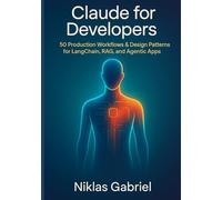 Claude for Developers: 50 Production Workflows & Design Patterns for LangChain, RAG, and Agentic Apps
