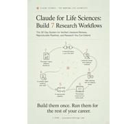 Claude for Life Sciences - Build 7 Research Workflows: The 30-Day System for Verified Literature Reviews, Reproducible Pipelines, and Research You Can Defend (Claude Beyond Code Series)
