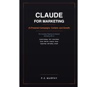 Claude for Marketing: AI-Powered Campaigns, Content, and Growth (Claude for Business Series)