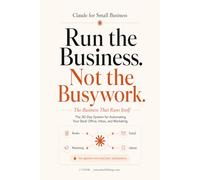 Claude for Small Business - The Business That Runs Itself: The 30-Day System for Automating Your Back Office, Inbox, and Marketing: 3 (Claude Beyond Code Series)