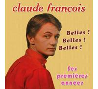 Claude François - Claude François, ses premières années : Belles ! Belles ! Belles !