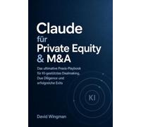 Claude für Private Equity & M&A: Das Playbook für Praktiker: KI-gestütztes Dealmaking - Vom Sourcing bis zum Exit (Claude für Finanzen)