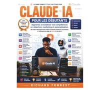 Claude IA pour les débutants: Apprenez à monétiser vos compétences en rédaction, marketing et automatisation. (The Forrest Digitech Collection)