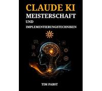 CLAUDE KI MEISTERSCHAFT UND IMPLEMENTIERUNGSTECHNIKEN: Entdecken Sie, wie Anfänger Machine-Learning-Tools der nächsten Generation nutzen können, um kreative Schreibprojekte zu optimieren