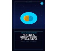 CLAUDE & KÜNSTLICHE INTELLIGENZ: DER VOLLSTÄNDIGE LEITFADEN