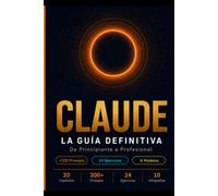 CLAUDE: La Guía Definitiva: De Principiante a Profesional - Domina la IA más Poderosa con +200 Prompts, Ejercicios Prácticos y 6 Modelos para Generar Ingresos Reales (La Biblia de la IA - SaberZen)