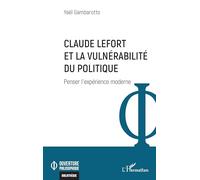 Claude Lefort et la vulnérabilité du politique: Penser l’expérience moderne (Ouverture Philosophique)
