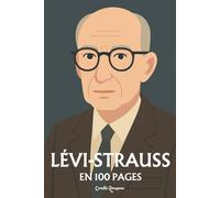Claude Lévi-Strauss : l'essentiel de sa pensée en 100 pages: Explorez l’anthropologie structurale, les structures de la parenté, la pensée sauvage, le mythe comme langage