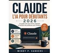 CLAUDE L'IA POUR DÉBUTANTS 2026: Unguided clair pour écrire, organiser et résoudre des problèmes avec confiance