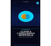 CLAUDE &L'INTELLIGENCE ARTIFICIELLE: LE GUIDE COMPLET