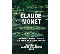 CLAUDE MONET: RENOIR - RODIN - DEGAS AS SEEN BY SACHA GUITRY Narrated by ALBERT WILLEMETZ - 2025