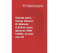 Claude para Ganar Dinero: El Método C.A.S.H. para generar USD 1.000+ al mes con IA