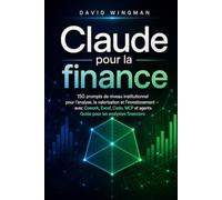 Claude pour la finance: 150 prompts de niveau institutionnel pour l'analyse, la valorisation et l'investissement - avec Cowork, Excel, Code, MCP et ... les analystes financiers (Claude en Français)