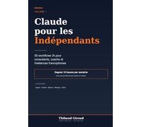 Claude pour les Indépendants: 50 workflows IA pour consultants, coachs et freelances francophones (Gagnez 10 heures par semaine)