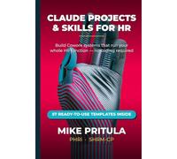 Claude Projects and Skills for HR: Build Cowork Systems That Run Your Entire HR Function - From Recruiting to Retention (AI series books)