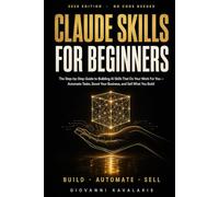 Claude Skills for Beginners: The Step-by-Step 2026 Guide to Building Claude AI Skills and Agents That Do Your Work For You: Automate Your Business ... Sell What You Build (Claude AI Made Simple)