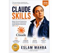 CLAUDE SKILLS: Master Prompt Engineering, AI Workflows, Automation & Real-World Productivity with Claude: 6 (Claude AI Mastery Series: Build, Automate, and Scale Intelligent Systems)