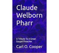 Claude Welborn Pharr: A Tribute To A Great Gospel Preacher