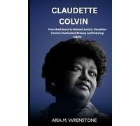 Claudette Colvin: From Bold Stand to Belated Justice: Claudette Colvin’s Overlooked Bravery and Enduring Legacy