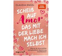 Claudia Engel Scheiß auf Amor, das mit der Liebe mach ich selbst: (Tapa blanda)