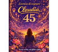 claudia,licenza di sognare: da tua sorella, con affetto e follia