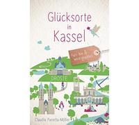 Claudia Panetta-Möl Glücksorte in Kassel: Fahr hin und werd glückl (Tapa blanda)