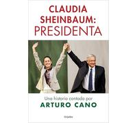 Claudia Sheinbaum: Presidenta / Claudia Sheinbaum: President. A Story Told by Arturo Cano
