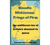 Claudia Winkleman: Fringe of Fire: The Unfiltered Rise of Britain’s Sharpest TV Queen