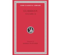 Claudian, Volume II: On Stilicho’s Consulship 2-3. Panegyric on the Sixth Consulship of Honorius. The Gothic War. Shorter Poems. Rape of Proserpina: 136 (Loeb Classical Library)