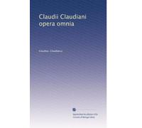 Claudii Claudiani opera omnia: Volume 1